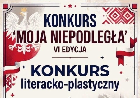 Konkurs literacko-plastyczny ''Moja Niepodległa''